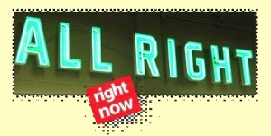 all right - right now