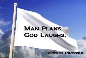 Man plans - God laughs proverb